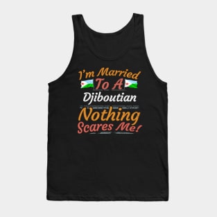 I'm Married To A Djiboutian Nothing Scares Me - Gift for Djiboutian From Djibouti Africa,Eastern Africa, Tank Top